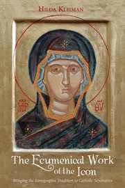 The ecumenical work of the icon : bringing the iconographic tradition to Catholic seminaries cover image