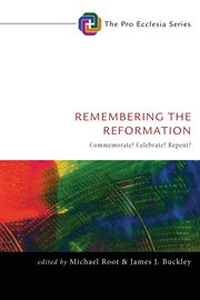 Remembering the Reformation : commemorate? celebrate? repent? cover image