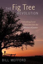 The fig tree revolution : unleashing local churches into the mission of justice cover image