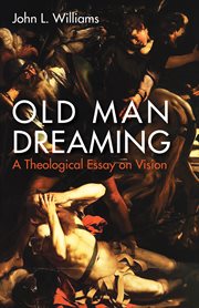 Old man dreaming : a theological essay on vision cover image