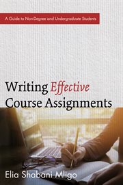 Writing Effective Course Assignments : a Guide to Non-Degree and Undergraduate Students cover image