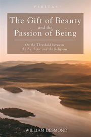 GIFT OF BEAUTY AND THE PASSION OF BEING : on the threshold between the aesthetic and the religious cover image