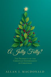 A Jolly Folly? : the Propriety of the Christian Endorsement of Christmas cover image