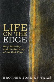Life on the edge : Holy Saturday and the recovery of the end time cover image