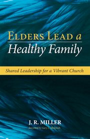 Elders lead a healthy family : shared leadership for a vibrant church cover image