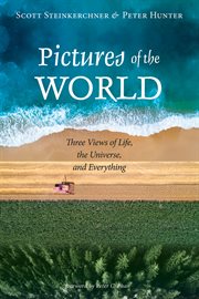 Pictures of the world : three views of life, the universe, and everything cover image
