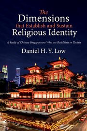 The dimensions that establish and sustain religious identity : a study of Chinese Singaporeans who are Buddhists or Taoists cover image