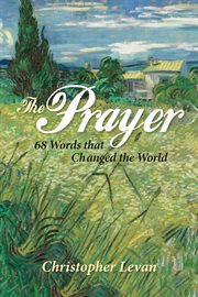The Prayer : 68 words that changed the world cover image
