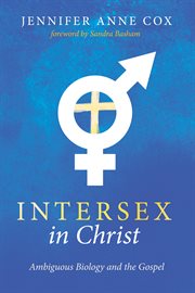 Intersex in Christ : Ambiguous Biology and the Gospel cover image