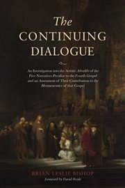 The Continuing dialogue : an investigation into the artistic afterlife of the five narratives peculiar to the fourth gospel and an assessment of their contribution to the hermeneutics of that gospel cover image