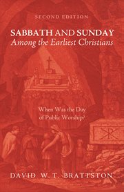Sabbath and Sunday among the earliest Christians : when was the day of public worship? cover image