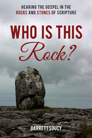 WHO IS THIS ROCK? : hearing the gospel in the rocks and stones of scripture cover image