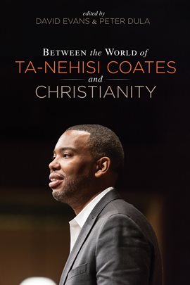 Cover image for Between the world of Ta-Nehisi Coates and Christianity