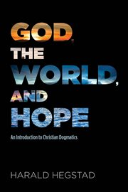 God, the world, and hope : an introduction to Christian dogmatics cover image
