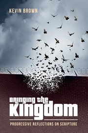Bringing the kingdom : progressive reflections on scripture cover image