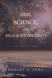 God, science, and religious diversity : a defense of theism cover image