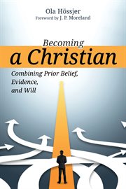 Becoming a Christian : combining prior belief, evidence and will cover image