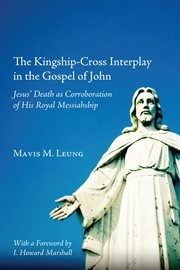 The kingship-cross interplay in the Gospel of John : Jesus' death as corroboration of his royal messiahship cover image