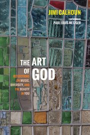 The art of God : reflections on music, diversity, and the beauty in you cover image