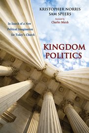 Kingdom politics : in search of a new political imagination for today's church cover image