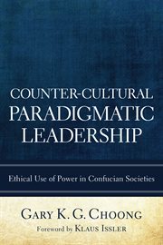 Counter-cultural paradigmatic leadership : ethical use of power in Confucian societies cover image