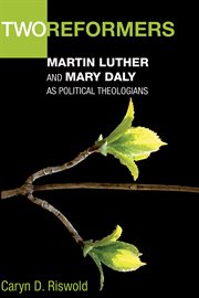 Two reformers : Martin Luther and Mary Daly as political theologians cover image