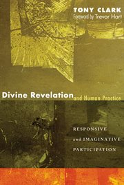 Divine revelation and human practice : responsive and imaginative participation cover image