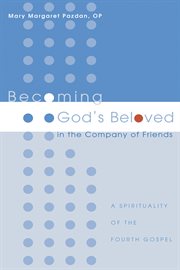 Becoming god's beloved in the company of friends. A Spirituality of the Fourth Gospel cover image