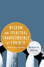 Wisdom and spiritual transcendence at Corinth : studies in First Corinthians cover image