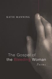 The Gospel of the bleeding woman : poems cover image