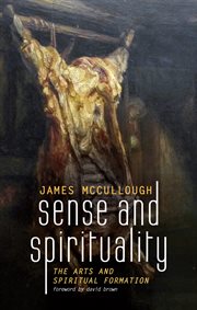 Sense and spirituality : the arts and spiritual formation cover image