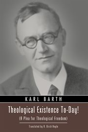 Theological existence to-day! : (A plea for theological freedom) cover image