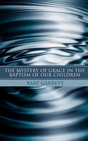 The mystery of grace in the baptism of our children cover image