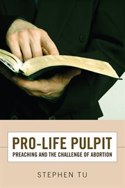 Pro-life pulpit : preaching and the challenge of abortion cover image