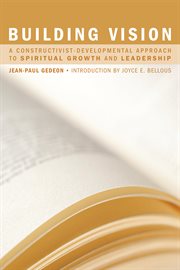 Building vision : a constructivist-developmental approach to spiritual growth and leadership cover image