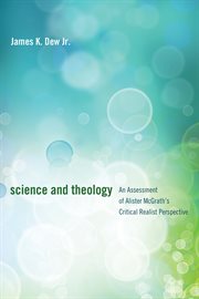 Science and theology : an assessment of Alister McGrath's critical realist perspective cover image