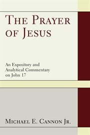 The prayer of Jesus : a study of John 17 cover image