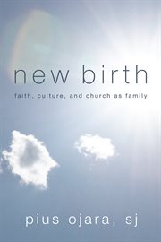 New birth : faith, culture, and church as family cover image