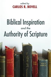 Biblical inspiration and the authority of Scripture : Carlos R. Bovell, editor cover image