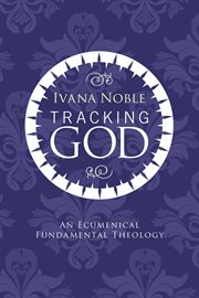 Tracking God : an ecumenical fundamental theology cover image