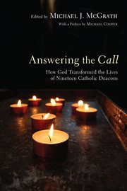 Answering the call : how God transformed the lives of nineteen Catholic deacons cover image