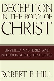 Deception in the body of Christ : unveiled mysteries and neurolinguistic dialectics cover image