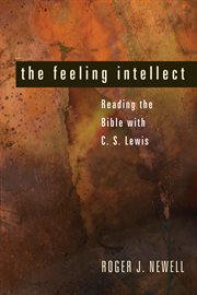 The feeling intellect : reading the Bible with C.S. Lewis cover image