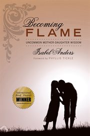 Becoming flame : uncommon mother-daughter wisdom cover image