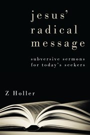 Jesus' radical message : subversive sermons for today's seekers cover image
