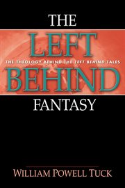 The left behind fantasy : the theology behind the Left Behind tales cover image