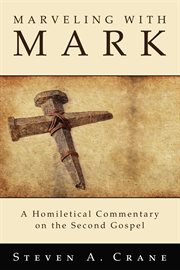 Marveling with Mark : a homiletical commentary on the Second Gospel cover image