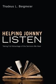 Helping Johnny listen : taking full advantage of the sermons we hear cover image