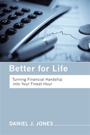 Better for life : turning financial hardship into your finest hour cover image