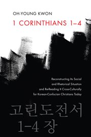 1 corinthians 1ئ4. Reconstructing Its Social and Rhetorical Situation and Re-Reading It Cross-Culturally for Korean-Con cover image